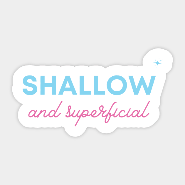 Shallow and superficial Sticker by Moody's Goodies